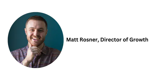 Matt Rosner - Director of Growth